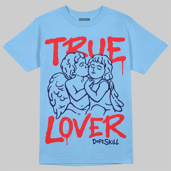 Jordan 6 University Blue DopeSkill T-Shirt True Lover Graphic Streetwear - Carolina Blue