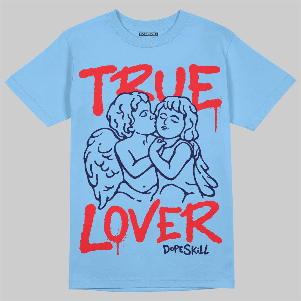 Jordan 6 University Blue DopeSkill T-Shirt True Lover Graphic Streetwear - Carolina Blue