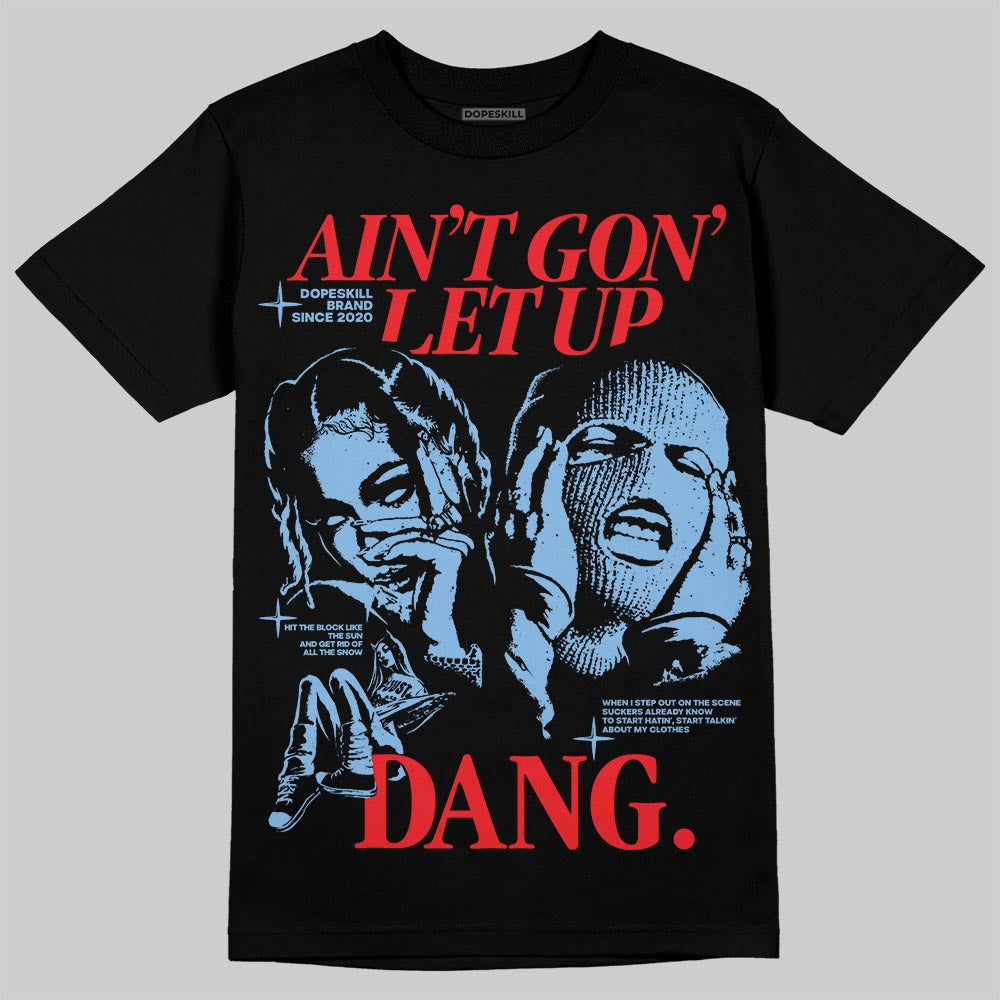 Jordan 6 University Blue DopeSkill T-Shirt Ain't Gon' Let Up Graphic Streetwear - Black