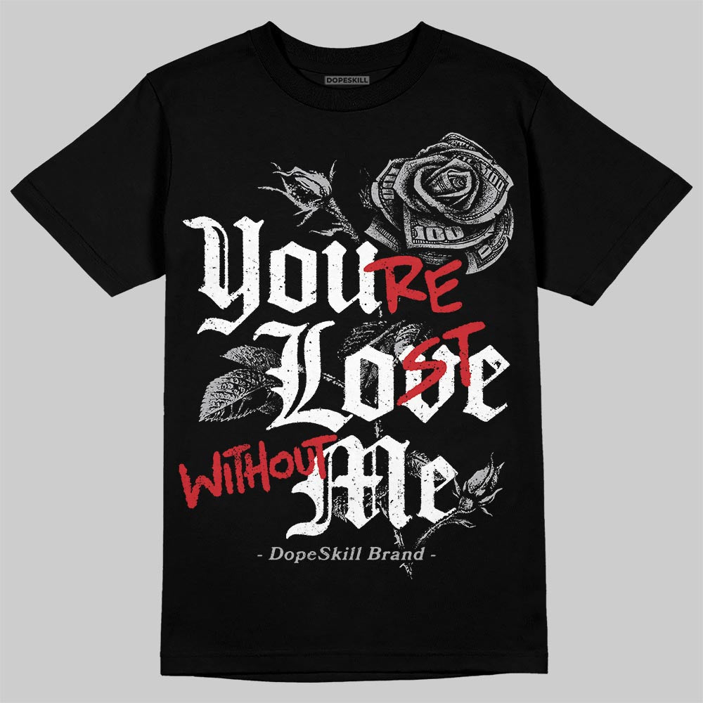 Jordan 4 OG “White Cement” DopeSkill T-Shirt You’re Lost Without Me Graphic Streetwear - Black