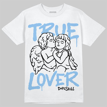 Jordan 6 University Blue DopeSkill T-Shirt True Lover Graphic Streetwear - White