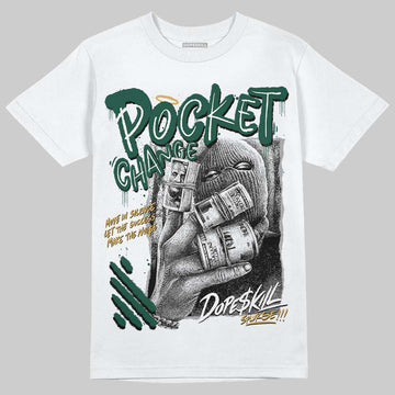 Jordan 1 High OG “Fir” (Pro Green) DopeSkill T-Shirt Pocket Change Graphic Streetwear - White