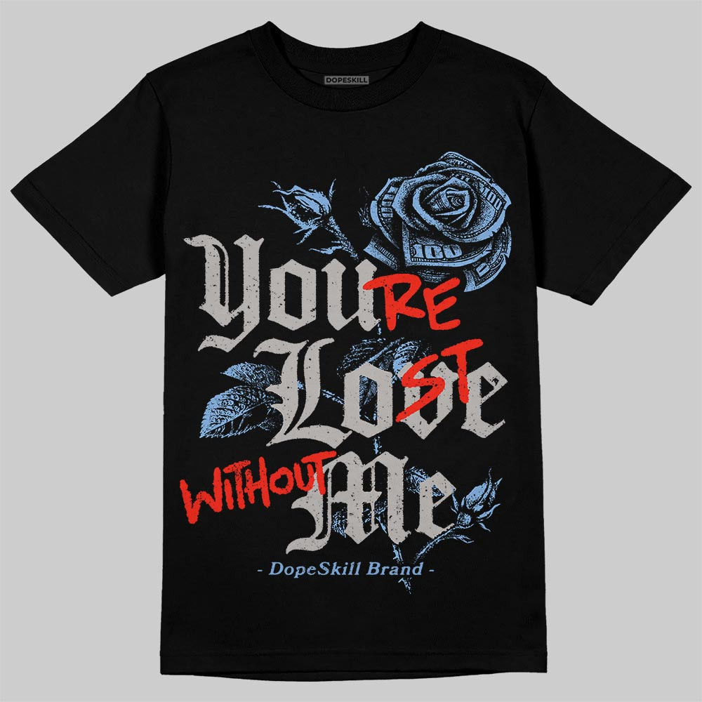 Jordan 5 Retro University Blue DopeSkill T-Shirt You’re Lost Without Me Graphic Streetwear - Black