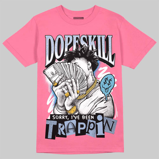 Jordan 3 GS “Cobalt Bliss” DopeSkill T-Shirt Sorry I've Been Trappin Graphic Streetwear - Safety Pink