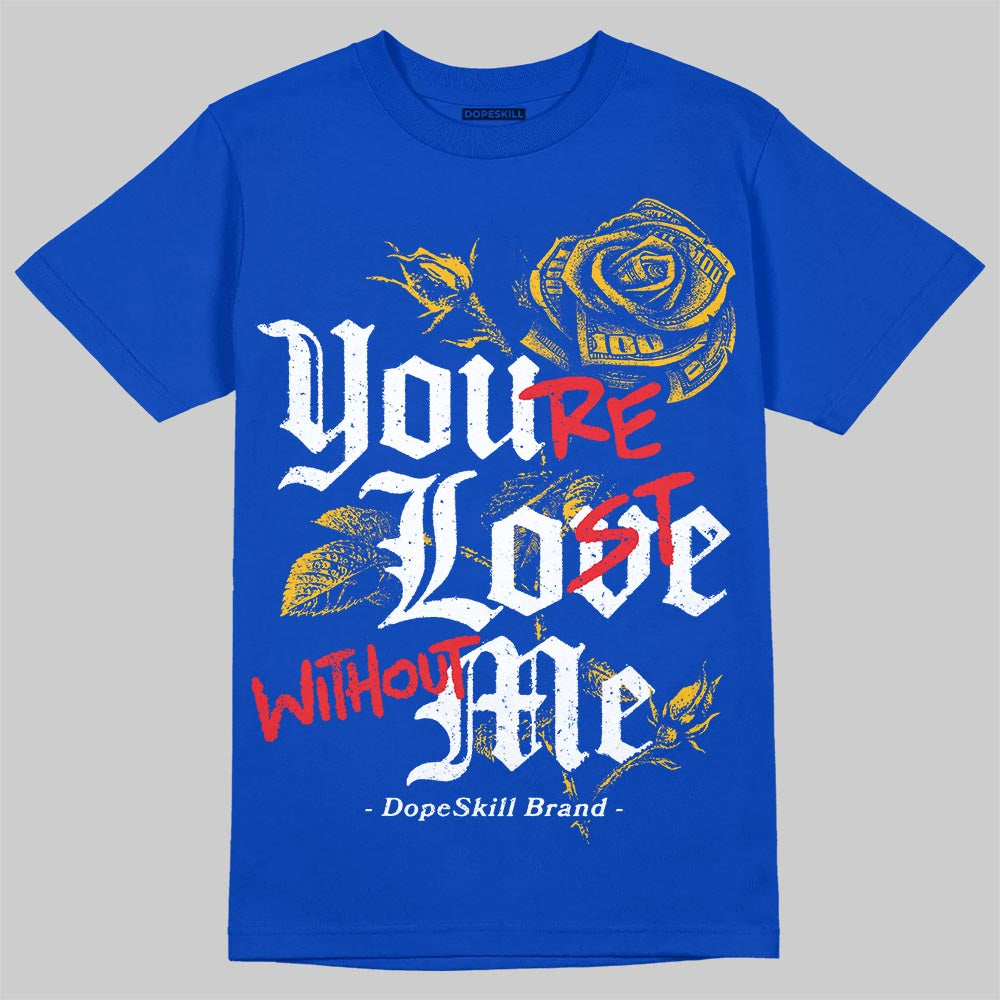Royal Blue Sneakers DopeSkill T-Shirt You’re Lost Without Me Graphic Streetwear - Royal