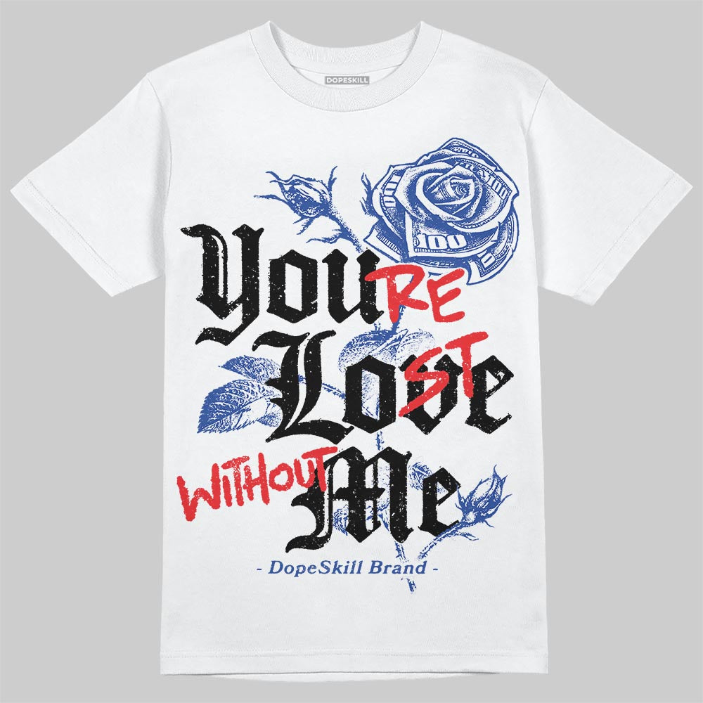 Royal Blue Sneakers DopeSkill T-Shirt You’re Lost Without Me Graphic Streetwear - White