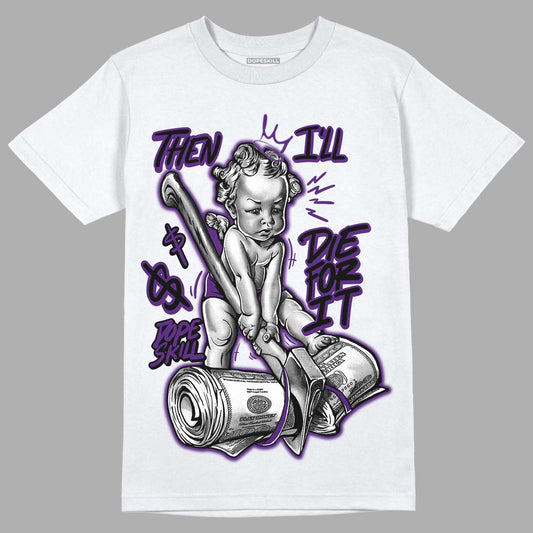 Jordan 12 “Field Purple” DopeSkill T-Shirt Then I'll Die For It Graphic Streetwear - White