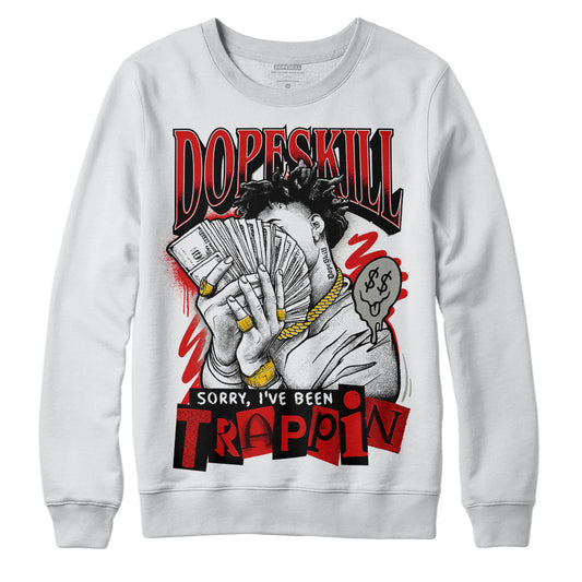 Jordan 3 Fire Red DopeSkill Sweatshirt Sorry I've Been Trappin Graphic Streetwear - White