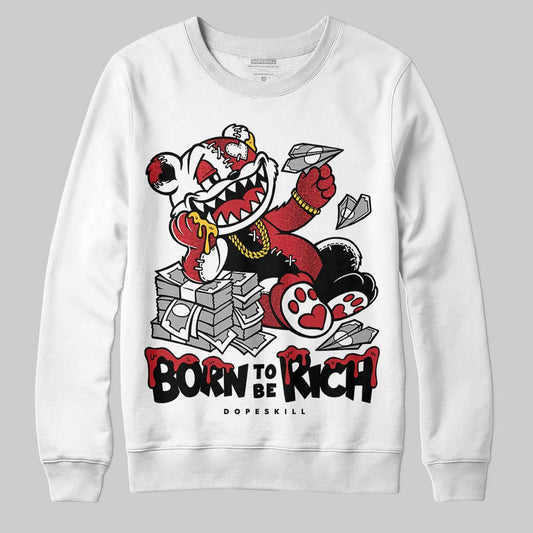 Jordan 1 High OG “Ruby” DopeSkill Sweatshirt Born To Be Rich Graphic Streetwear - White