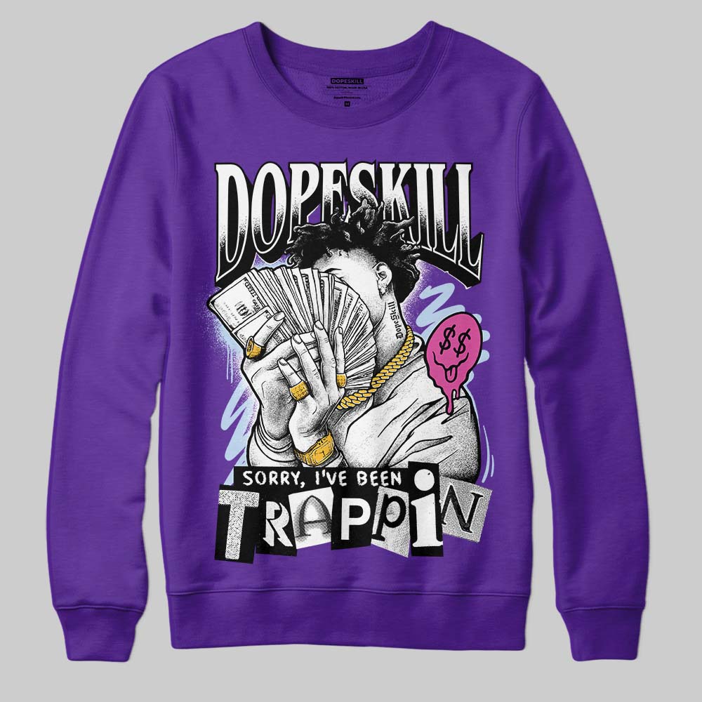 Jordan 5 OG “Grape” DopeSkill Sweatshirt Sorry I've Been Trappin Graphic Streetwear - Purple
