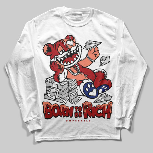Jordan 1 High OG Rare Air “Cinnabar” DopeSkill Long Sleeve T-Shirt Born To Be Rich Graphic Streetwear - White