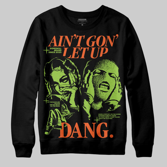 Neon Green Sneakers DopeSkill Sweatshirt Ain't Gon' Let Up Graphic Streetwear - Black