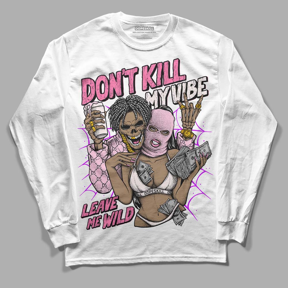 Dunk Low LX Pink Foam DopeSkill Long Sleeve T-Shirt Don't Kill My Vibe Graphic Streetwear - White