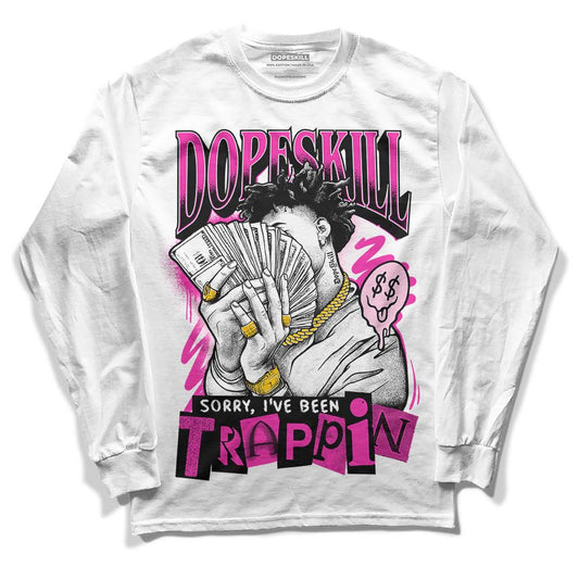 Pink Sneakers DopeSkill Long Sleeve T-Shirt Sorry I've Been Trappin Graphic Streetwear - White