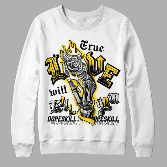 Jordan 4 Tour Yellow Thunder DopeSkill Sweatshirt True Love Will Kill You Graphic Streetwear - WHite