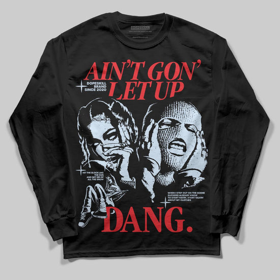 Jordan 11 Retro Cherry DopeSkill Long Sleeve T-Shirt Ain't Gon' Let Up Graphic Streetwear - Black