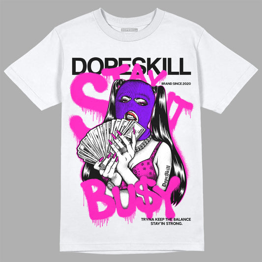 Dunk Low GS “Active Fuchsia” DopeSkill T-Shirt Stay It Busy Graphic Streetwear - White 