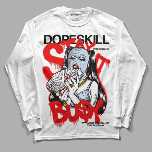 Jordan 11 Retro Cherry DopeSkill Long Sleeve T-Shirt Stay It Busy Graphic Streetwear - White