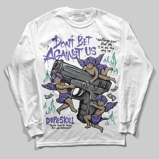 Jordan 5 OG “Grape” DopeSkill Long Sleeve T-Shirt Don't Bet Against Us Graphic Streetwear - White