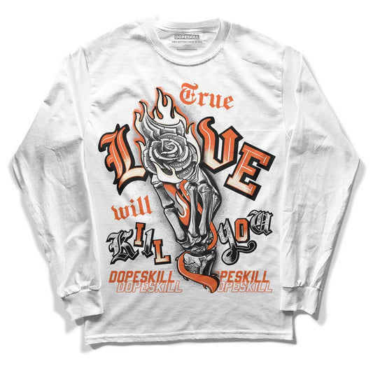 Jordan 3 Georgia Peach DopeSkill Long Sleeve T-Shirt True Love Will Kill You Graphic Streetwear - White