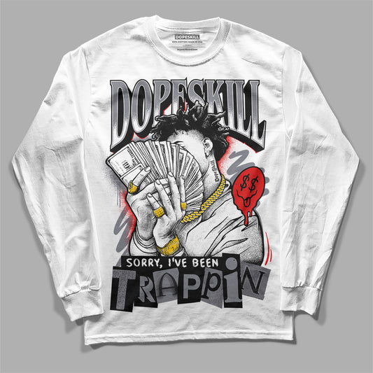 Jordan 9 Retro Fire Red DopeSkill Long Sleeve T-Shirt Sorry I've Been Trappin Graphic Streetwear - White