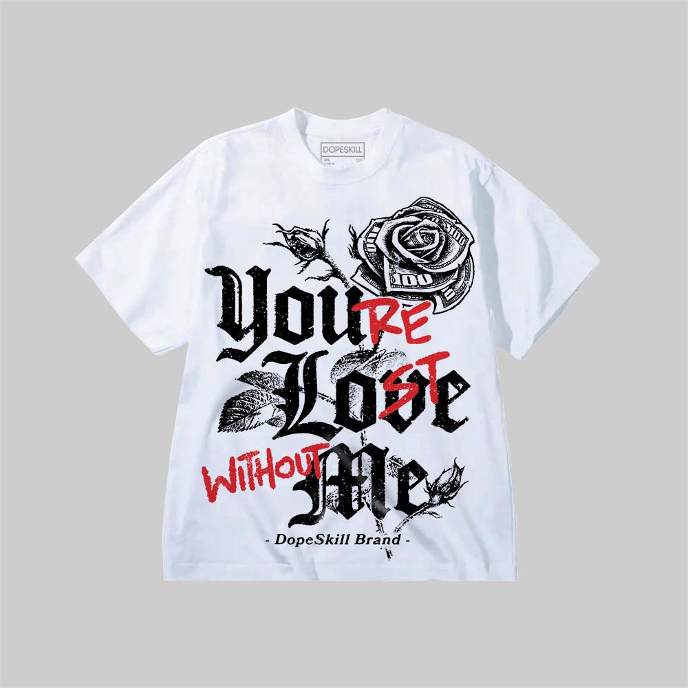 You’re Lost Without Me DopeSkill Premium T-shirt Streetwear - White