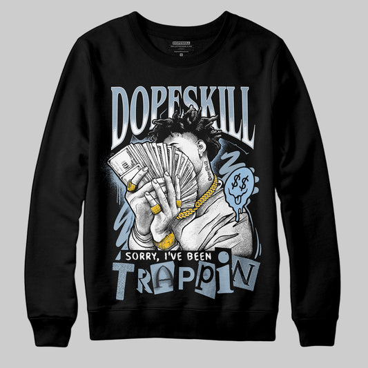 Jordan 40 “Blue Suede” DopeSkill Sweatshirt Sorry I've Been Trappin Graphic Streetwear - Black