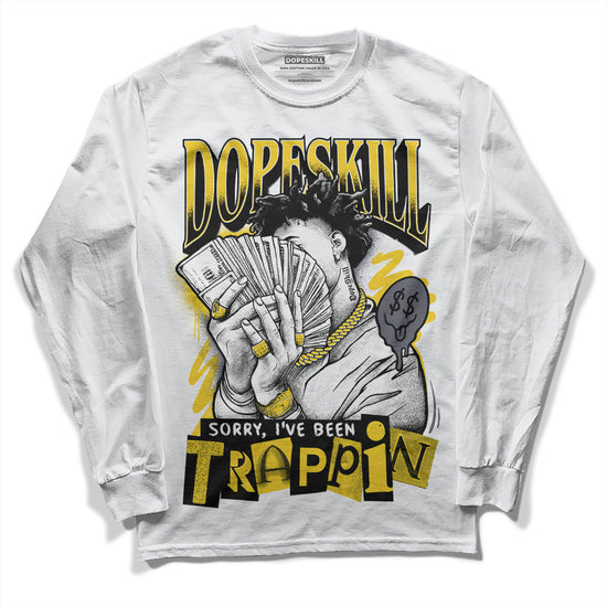 Jordan 4 Lightning DopeSkill Long Sleeve T-Shirt Sorry I've Been Trappin Graphic Streetwear - White