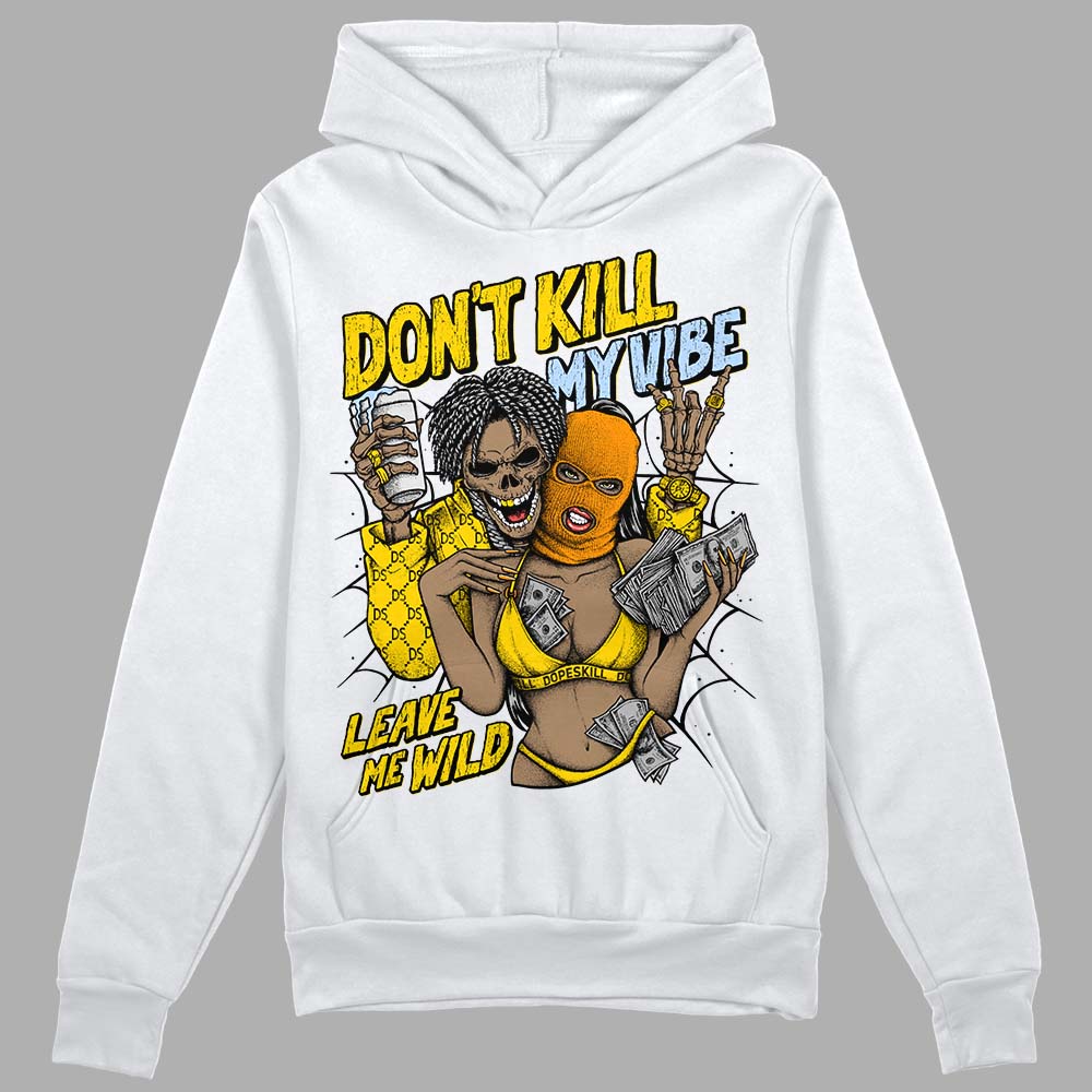 Jordan 6 “Yellow Ochre” DopeSkill Hoodie Sweatshirt Don't Kill My Vibe Graphic Streetwear - White