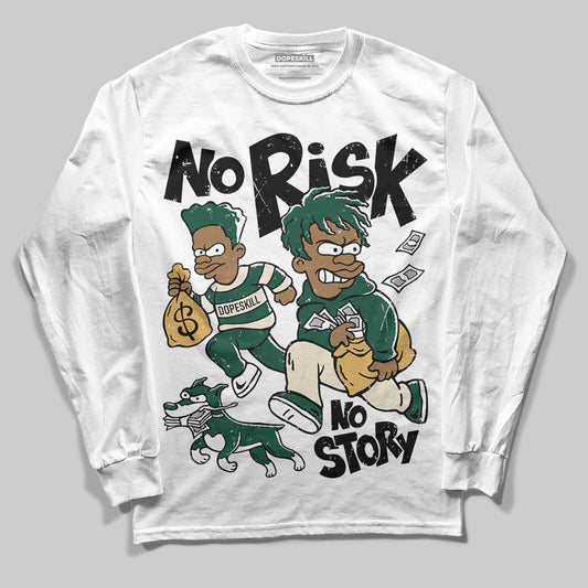 Jordan 1 High OG “Fir” (Pro Green) DopeSkill Long Sleeve T-Shirt No Risk No Story Graphic Streetwear - White