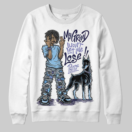 University Blue Sneakers DopeSkill Sweatshirt My Grind Won't Let Me Lose Graphic Streetwear - White
