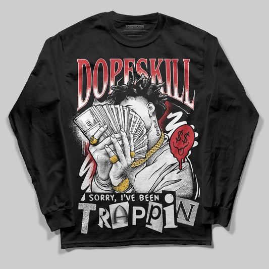 Jordan 11 Retro Low Bred (2025) DopeSkill Long Sleeve T-Shirt Sorry I've Been Trappin Graphic Streetwear - Black
