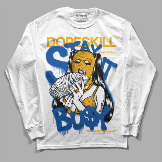 Dunk Blue Jay and University Gold DopeSkill Long Sleeve T-Shirt Stay It Busy Graphic Streetweart - White