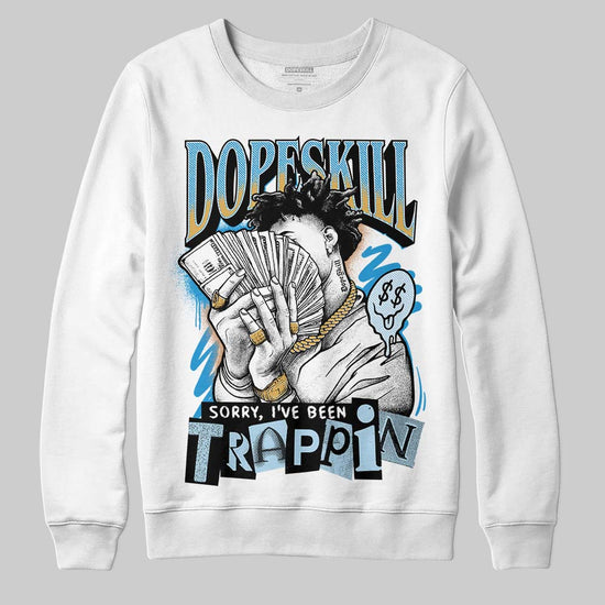 Jordan 4 Denim “Worn Blue” DopeSkill Sweatshirt Sorry I've Been Trappin Graphic Streetwear - White