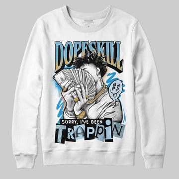 Jordan 4 Denim “Worn Blue” DopeSkill Sweatshirt Sorry I've Been Trappin Graphic Streetwear - White