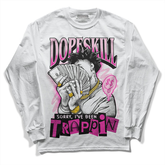 Dunk Low Triple Pink DopeSkill Long Sleeve T-Shirt Sorry I've Been Trappin Graphic Streetwear - White