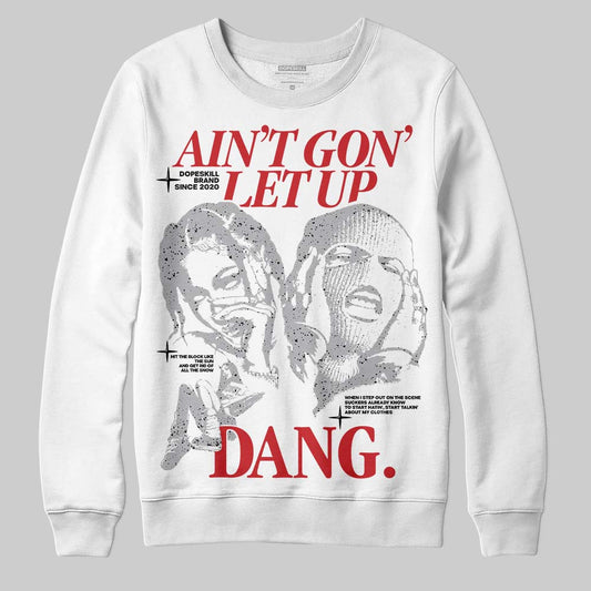 Jordan 4 OG “White Cement” DopeSkill Sweatshirt Ain't Gon' Let Up Graphic Streetwear - White