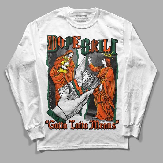 Dunk Low Team Dark Green Orange DopeSkill Long Sleeve T-Shirt Gotta Lotta Means Graphic Streetwear - White 