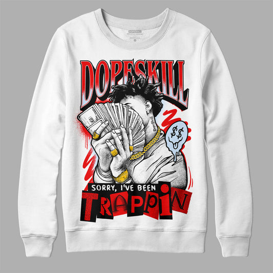 Jordan 11 Retro Cherry DopeSkill Sweatshirt Sorry I've Been Trappin Graphic Streetwear - White