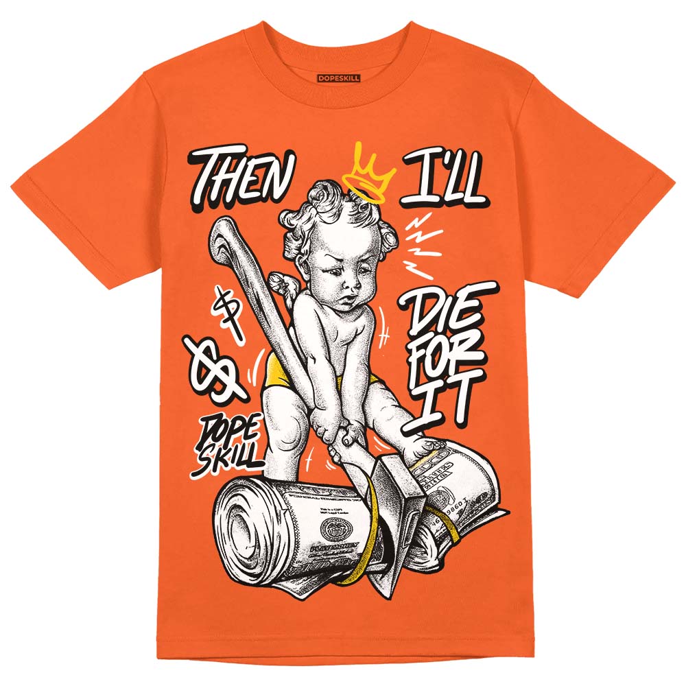 Jordan 3 Georgia Peach DopeSkill Orange T-shirt Then I'll Die For It Graphic Streetwear