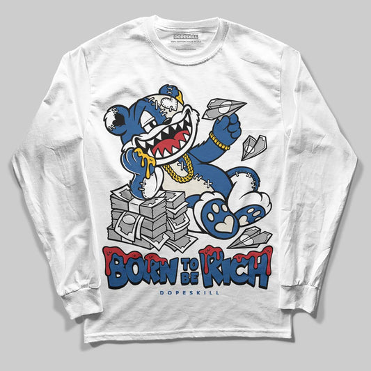 Jordan 1 Low OG “Storm Blue” DopeSkill Long Sleeve T-Shirt Born To Be Rich Graphic Streetwear - White