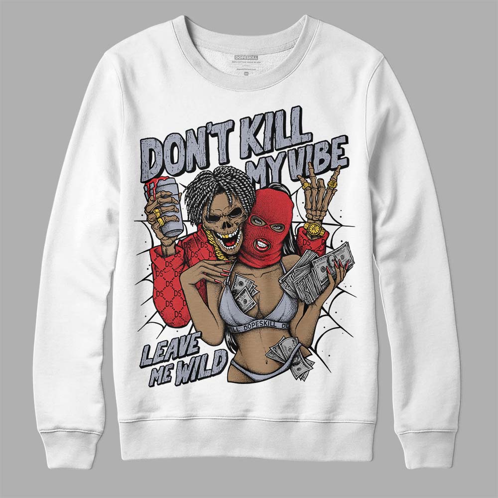 Jordan 4 “Bred Reimagined” DopeSkill Sweatshirt Don't Kill My Vibe Graphic Streetwear - White