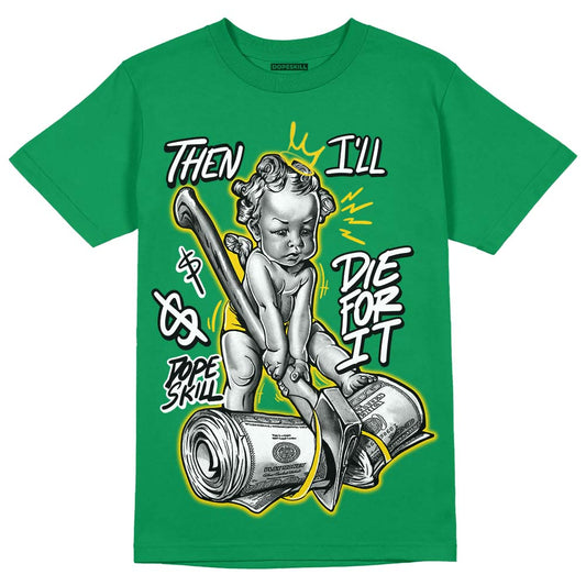 Jordan 5 “Lucky Green” DopeSkill Green T-shirt Then I'll Die For It Graphic Streetwear