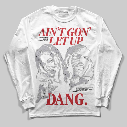 Jordan 4 OG “White Cement” DopeSkill Long Sleeve T-Shirt Ain't Gon' Let Up Graphic Streetwear - White