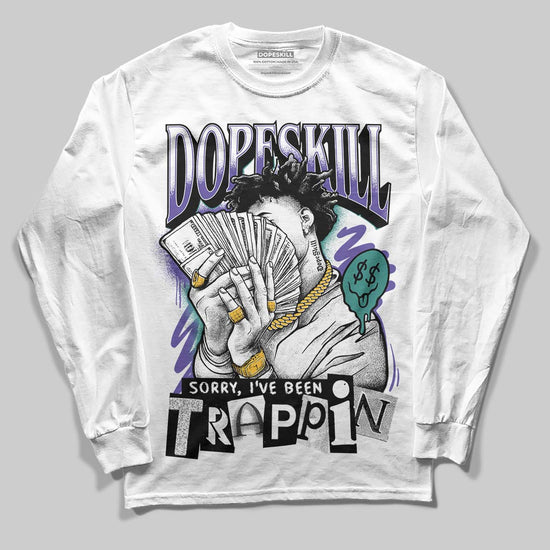 Jordan 5 OG “Grape” DopeSkill Long Sleeve T-Shirt Sorry I've Been Trappin Graphic Streetwear - White