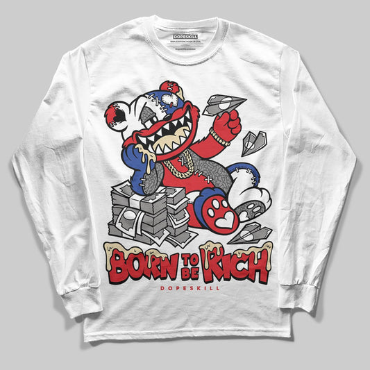 Jordan 3 “Seoul 2.0” DopeSkill Long Sleeve T-Shirt Born To Be Rich Graphic Streetwear - White