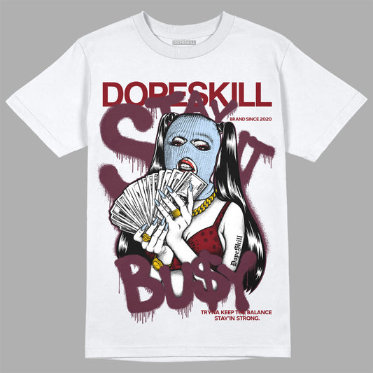 Jordan 5 Retro Burgundy (2023) DopeSkill T-Shirt Stay It Busy Graphic Streetwear - White 