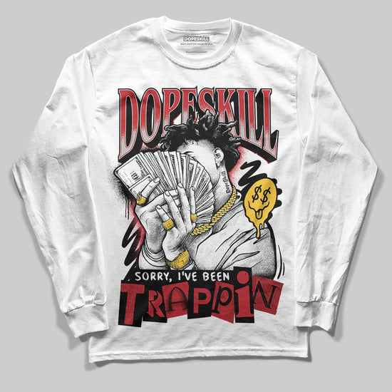 Jordan 14 Retro Ferrari (2025) DopeSkill Long Sleeve T-Shirt Sorry I've Been Trappin Graphic Streetwear - White