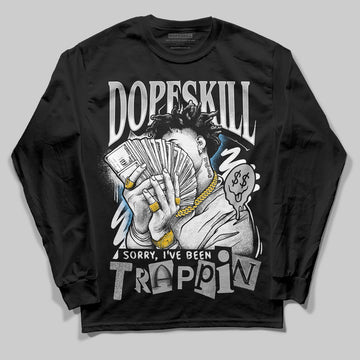 Jordan 10 OG “Steel” DopeSkill Long Sleeve T-Shirt Sorry I've Been Trappin Graphic Streetwear - Black