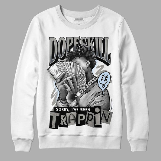 Jordan 6 Retro Cool Grey DopeSkill Sweatshirt Sorry I've Been Trappin Graphic Streetwear - White